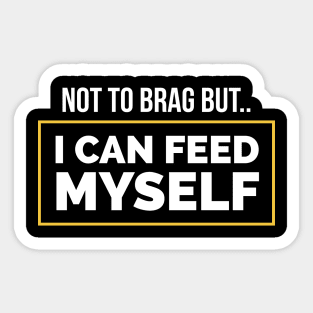 Not to brag but I can Feed myself Sticker